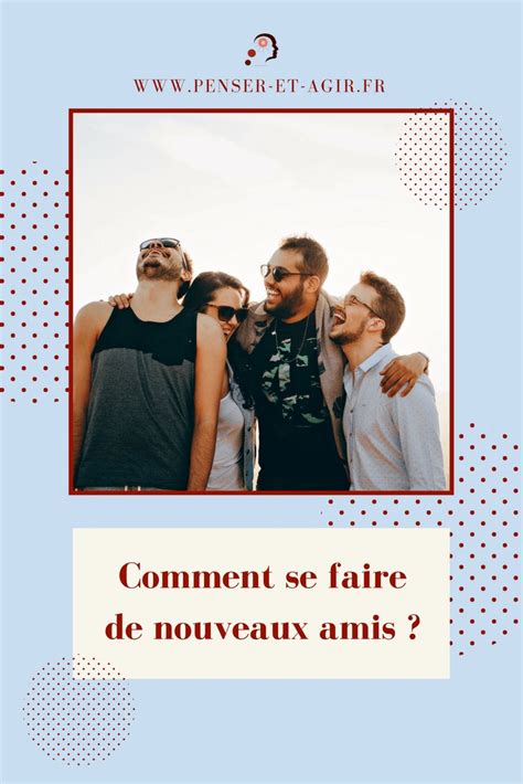 comment se faire de nouveaux amis à 50 ans|6 stratégies qui fonctionnent vraiment pour se faire des amis